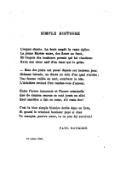 SIMPLE HISTOIRE L’orgue chante. La foule emplit la vaste église. La jeune Mariée entre, des fleurs au front, Et l’espoir des bonheurs permis qui lui viendront Ravit son cœur naïf d’un émoi qui la grise. — Bien des jours ont passé depuis cet heureux jour. Rideaux baissés, un fiacre au coin d’un quai s’arrête ; Une femme voilée en sort, courbant la tête. L’Adultère revient d’un rendez-vous d’amour. Entre l’heure innocente et l’heure criminelle Que de drames secrets se sont joués en elle ! Quel sacrifice a fait ce cœur, s’il reste fier ! C’est la bien simple histoire écrite dans ce livre, Et quand le criminel bonheur payé si cher Te manqua, pauvre cœur, tu ne pus lui survivre ! PAUL BOURGET. 28 mars 1887.