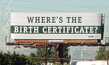 Trump was the most prominent promoter of the birther conspiracy theory used to delegitimize his political rival employing a political tactic known as the big lie. Billboard Challenging the validity of Barack Obama's Birth Certificate.JPG