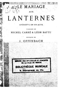 Michel Carré, Léon Battu et Jacques Offenbach, Le Mariage aux lanternes, 1891 Mission    