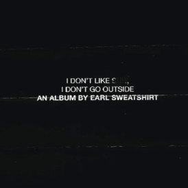 Обложка альбома Эрла Свэтшота «I Don't Like Shit, I Don't Go Outside» (2015)