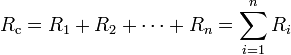 
R_\mathrm{c} = R_1  + R_2 + \cdots + R_n=\sum_{i=1}^{n}R_{i}
