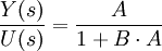 
\frac {Y(s)}{U(s)} = \frac {A}{1 + B \cdot A }
