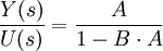 
\frac {Y(s)}{U(s)} = \frac {A}{1 - B \cdot A }
