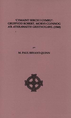 Delwedd:Cymaint Serch i Gymru - Gruffydd Robert, Morys Clynnog a'r Athrawiaeth Gristnogawl (1568) (llyfr).jpg