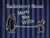 Huckleberry Hound Meets Wee Willie.jpg