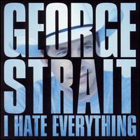 I Hate Everything (George Strait single - cover art).jpg