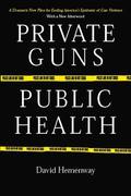 Private Guns, Public Health (Book Cover).jpg