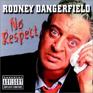 Rodney Dangerfield's comedy album No Respect.