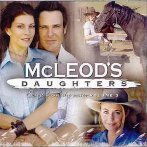 McLeod's Daughters: Songs From The Series Volume 3