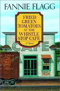 Fried Green Tomatoes at the Whistlestop Cafe Fannie Flagg