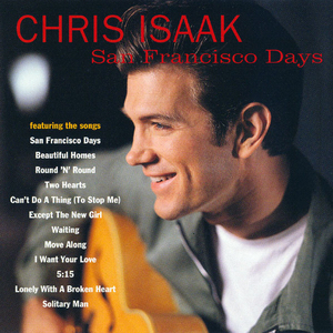 San Francisco Days - Chris Isaak Songs, Reviews, Credits