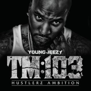 TM:103 Hustlerz Ambition. Studio album by Young Jeezy