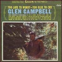 File:Glen Campbell Too Late to Worry, Too Blue to Cry album cover.jpg