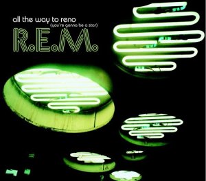 File:R.E.M. - All the Way to Reno (You're Gonna Be a Star).jpg