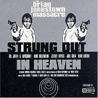 I have been Strung Out in Heaven, if you will, with the Brian Jonestown 
