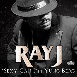 Sexy Can I - Ray J feat. Yung Berg Lyrics + Music Video + MP3 Streaming