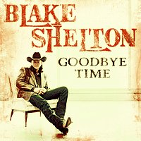 Blake Shelton   Goodbye Time