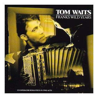 Tom waits- Franks Wild Years