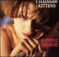 Chainsaw Kittens - Flipped Out in Singapore.jpg