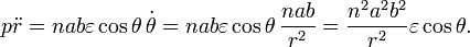 p\ddot r =nab \varepsilon \cos \theta \,\dot \theta
+=nab \varepsilon \cos \theta \,\frac{nab}{r^2}
+=\frac{n^2a^2b^2}{r^2}\varepsilon \cos \theta . 