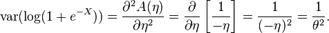  \mathrm{var}(\log(1 + e^{-X})) = \frac{ \partial^2 A(\eta) }{ \partial \eta^2 } = \frac{ \partial }{ \partial \eta } \left[\frac{1}{-\eta}\right] = \frac{1}{(-\eta)^2} = \frac{1}{\theta^2}. 