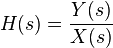 \ H(s)=\frac{Y(s)}{X(s)}