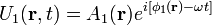 U_1 (\mathbf r,t) = A_1(\mathbf r) e^{i [\phi_1 (\mathbf r) - \omega t]}