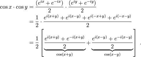 
\begin{align}
\cos x\cdot \cos y & = \frac{(e^{ix}+e^{-ix})}{2} \cdot \frac{(e^{iy}+e^{-iy})}{2} \\
& = \frac{1}{2}\cdot \frac{e^{i(x+y)}+e^{i(x-y)}+e^{i(-x+y)}+e^{i(-x-y)}}{2} \\
& = \frac{1}{2} \left[ \underbrace{ \frac{e^{i(x+y)} + e^{-i(x+y)}}{2} }_{\cos(x+y)} + \underbrace{ \frac{e^{i(x-y)} + e^{-i(x-y)}}{2} }_{\cos(x-y)} \right] \ .
\end{align}
