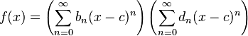  f(x) = \left(\sum_{n=0}^\infty b_n (x-c)^n\right)\left(\sum_{n=0}^\infty d_n (x-c)^n\right)