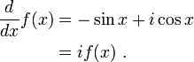 
\begin{align}
\frac{d}{dx}f(x) &= -\sin x + i \cos x \\
&= i f(x) \ .
\end{align}
