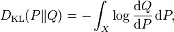  D_{\mathrm{KL}}(P\|Q) = -\int_X \log \frac{{\rm d}Q}{{\rm d}P} \,{\rm d}P, \!