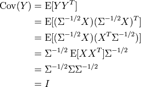 \begin{align}
    \operatorname{Cov}(Y)
        &= \operatorname{E}[YY^T] \\
        &= \operatorname{E}[(\Sigma^{-1/2}X)(\Sigma^{-1/2}X)^T] \\
        &= \operatorname{E}[(\Sigma^{-1/2}X)(X^T\Sigma^{-1/2})] \\
        &= \Sigma^{-1/2}\operatorname{E}[XX^T]\Sigma^{-1/2} \\
        &= \Sigma^{-1/2}\Sigma\Sigma^{-1/2} \\
        &= I
\end{align}