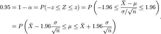 
\begin{align}
0.95 & = 1-\alpha=P(-z \le Z \le z)=P \left(-1.96 \le \frac {\bar X-\mu}{\sigma/\sqrt{n}} \le 1.96 \right) \\[6pt]
& = P \left( \bar X - 1.96 \frac{\sigma}{\sqrt{n}} \le \mu \le \bar X + 1.96 \frac{\sigma}{\sqrt{n}}\right)
\end{align}.
