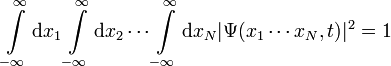 \int\limits_{-\infty}^\infty \mathrm{d}x_1 \int\limits_{-\infty}^\infty \mathrm{d}x_2 \cdots \int\limits_{-\infty}^\infty \mathrm{d}x_N |\Psi(x_1 \cdots x_N,t)|^2 = 1