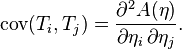  \mathrm{cov}(T_{i},T_{j}) = \frac{ \partial^{2} A(\eta) }{ \partial \eta_{i} \, \partial \eta_{j} }. 