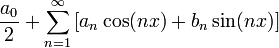 \frac{a_0}{2} + \sum_{n=1}^\infty \, [a_n \cos(nx) + b_n \sin(nx)]
