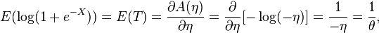  E(\log(1 + e^{-X})) = E(T) = \frac{ \partial A(\eta) }{ \partial \eta } = \frac{ \partial }{ \partial \eta } [-\log(-\eta)] = \frac{1}{-\eta} = \frac{1}{\theta}, 