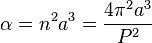 \alpha = n^2 a^3=\frac{4\pi^2 a^3}{P^2}\,
