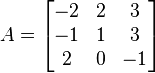 A = \begin{bmatrix}-2&2&3\\
-1& 1& 3\\
2 &0 &-1\end{bmatrix}