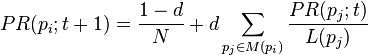 PR(p_i;t+1) = \frac{1-d}{N} + d \sum_{p_j \in M(p_i)} \frac{PR (p_j; t)}{L(p_j)}