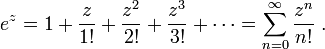 e^z = 1 + \frac{z}{1!} + \frac{z^2}{2!} + \frac{z^3}{3!} + \cdots = \sum_{n=0}^{\infty} \frac{z^n}{n!} ~.