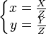 \left\{ \begin{matrix}
   x=\frac{X}{Z}\\
   y=\frac{Y}{Z} \\
\end{matrix} \right. 