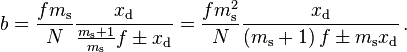 b = \frac {fm_\mathrm s} {N} \frac { x_\mathrm d } { \frac { m_\mathrm s + 1} {m_\mathrm s} f \pm x_\mathrm d }
= \frac {fm_\mathrm s ^2} {N} \frac { x_\mathrm d } { \left ( m_\mathrm s + 1 \right ) f \pm m_\mathrm s x_\mathrm d } \,.
