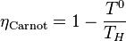 eta_mathrm{Carnot} = 1 - frac{T^0}{T_H} 