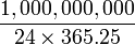 {\frac{1,000,000,000}{24 \times 365.25}}