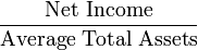 \frac{\mbox{Net Income}}{\mbox{Average Total Assets}}