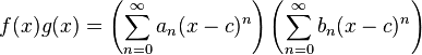  f(x)g(x) = \left(\sum_{n=0}^\infty a_n (x-c)^n\right)\left(\sum_{n=0}^\infty b_n (x-c)^n\right)