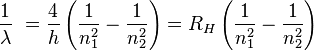 \frac{1}{\lambda}\ = \frac{4}{h} \left( \frac{1}{n_1^2} - \frac{1}{n_2^2} \right)= R_H \left( \frac{1}{n_1^2} - \frac{1}{n_2^2} \right)