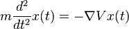  m frac{d^2}{dt^2} x(t)  = - nabla V x(t) 