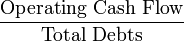 \frac{\mbox{Operating Cash Flow}}{\mbox{Total Debts}}